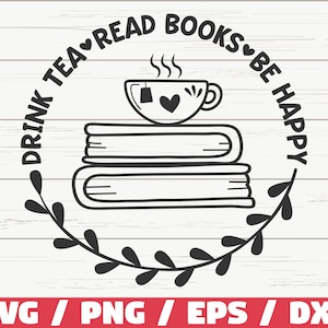 Boire du thé lire des livres être heureux SVG / fichier de coupe / Cricut / clipart / usage commercial / lecture SVG / citation de livre SVG / Svg des amateurs de livres