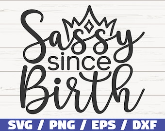 Sassy Since Birth SVG / Taglia File / Cricut / Uso commerciale / Download istantaneo / Silhouette / Sassy SVG