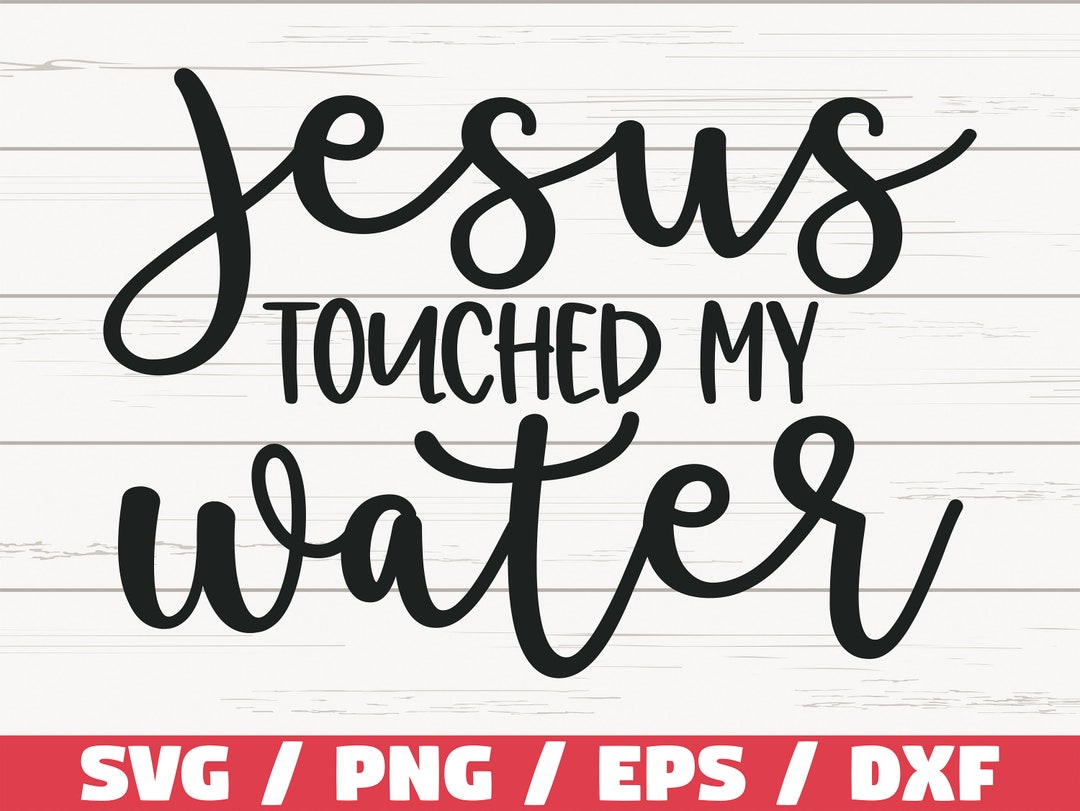 Jesus Touched My Water SVG / Christmas SVG / Cut File / Cricut ...