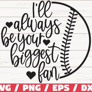 I'll Always Be Your Biggest Fan SVG / Cut File / Cricut / Commercial use / Baseball SVG / Baseball shirt / Vector / Clip art / DXF