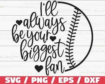 I'll Always Be Your Biggest Fan SVG / Cut File / Cricut / Commercial use / Baseball SVG / Baseball shirt / Vector / Clip art / DXF