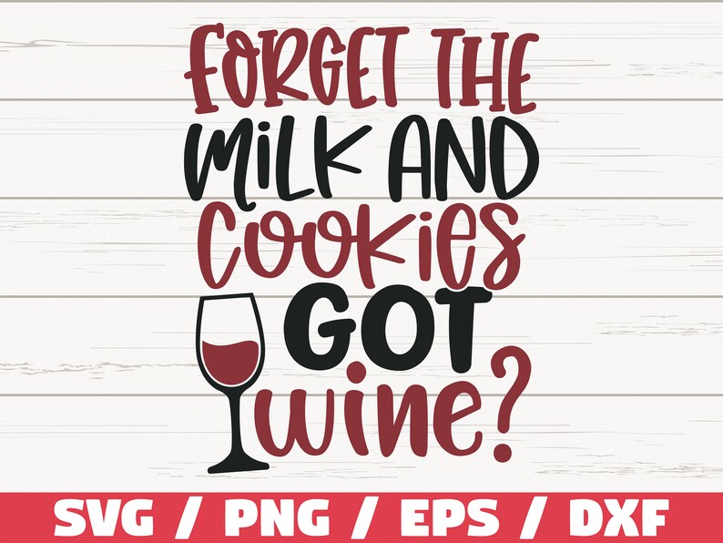 Forget The Milk And Cookies Got Wine SVG Christmas SVG Cut File Cricut Commercial use Silhouette Christmas Wine SVG