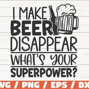 May include: Black and white graphic design with a beer bottle and a beer mug. The text reads "I make beer disappear. What's your superpower?"