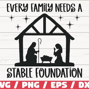 May include: Black and white graphic design featuring a silhouette of a nativity scene inside a stable. The text reads "EVERY FAMILY NEEDS A STABLE FOUNDATION". Below the text are the file types: SVG / PNG / EPS / DXF.