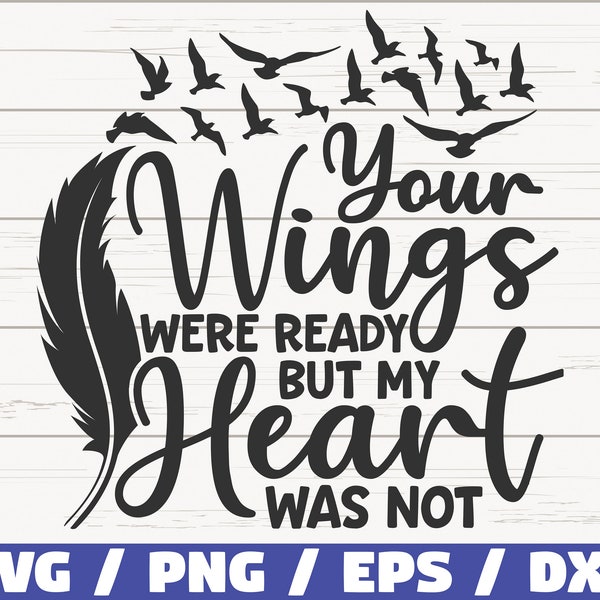 Your Wings Were Ready But My Heart Was Not SVG / Cut File / Cricut / Commercial use / Instant Download / Memorial SVG