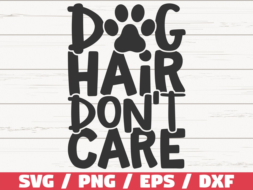 Dog Hair Don't Care SVG / Cut File / Cricut / Commercial Etsy