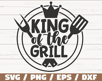 King Of The Grill SVG / Cut File / Cricut / Commercial use / Instant Download / Silhouette / Barbecue SVG / Bbq Dad SVG