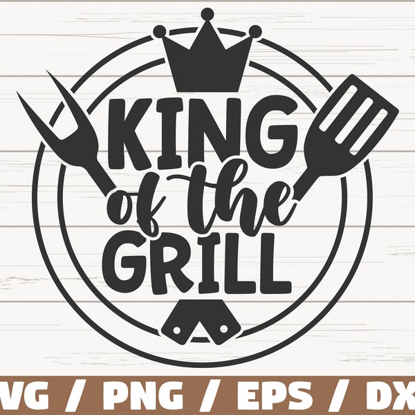 King Of The Grill SVG / Cut File / Cricut / Commercial use / Instant Download / Silhouette / Barbecue SVG / Bbq Dad SVG