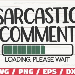Caricamento commento sarcastico SVG / Taglia file / Cricut / Citazione sarcastica divertente SVG / Sassy SVG / Download istantaneo