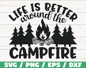 Life is Better Around The Campfire SVG / Cut File / Cricut / Commercial use / Silhouette / Camp SVG / Camping SVG / Summer Svg / Nature Svg