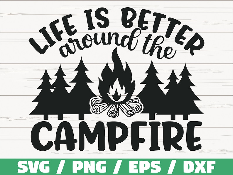 Download Life is Better Around The Campfire SVG / Cut File / Cricut ...