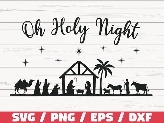 Nativity Scene SVG, Oh Holy Night, Christmas Svg Cut Files