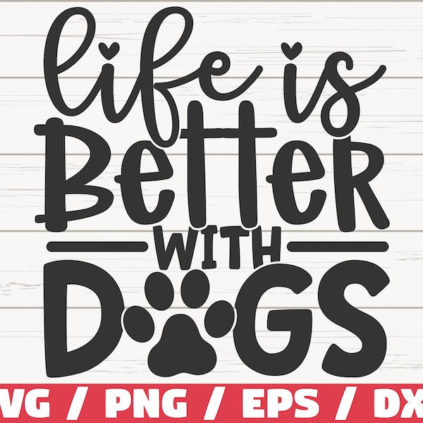 Life Is Better With  Dogs SVG / Cut File / Cricut / Commercial use / Silhouette / Clip art / Dog Mom SVG / Dog Lover