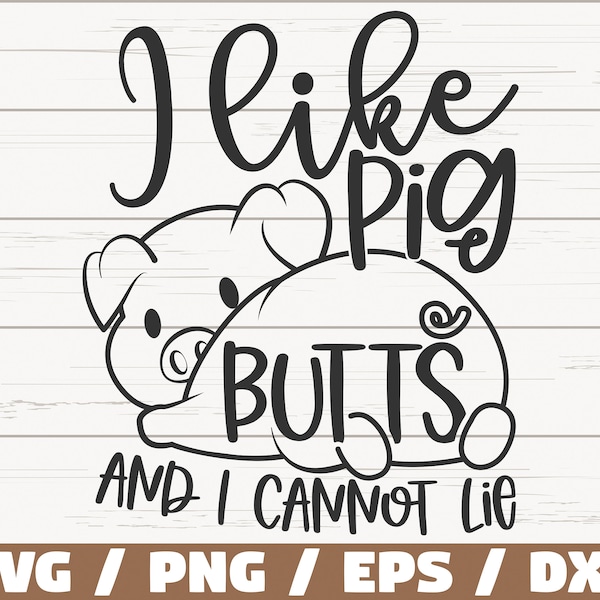I Like Pig Butts And I Cannot Lie SVG / Cut File / Cricut / Commercial use / Instant Download / Silhouette / Funny BBQ Quote SVG