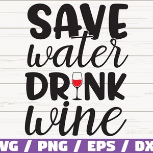 Économisez de l'eau, buvez du vin SVG / fichier coupé / Cricut / usage commercial / Silhouette / clipart / vecteur / dicton drôle de vin / vin SVG / verre à vin
