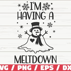I'm Having A Meltdown SVG / Christmas SVG / Snowman SVG / Winter Svg / Cut File / Cricut / Commercial use / Silhouette