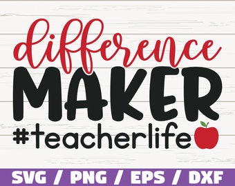 Différence Maker SVG / Teacher Life SVG / Cut File / Cricut / Utilisation commerciale / Silhouette / Fichier DXF / Teacher Shirt / School Svg