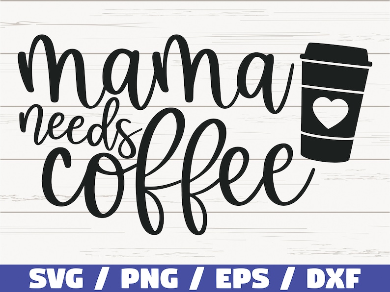 Download Mama Needs Coffee Svg Cut File Cricut Commercial Use Silhouette Clip Art Vector Printable Mom Shirt Mom Life Svg Dxf Clip Art Art Collectibles