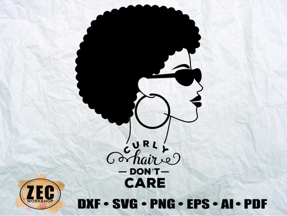 Curly Hair Don T Care Svg Dxf Eps Printable Files Etsy