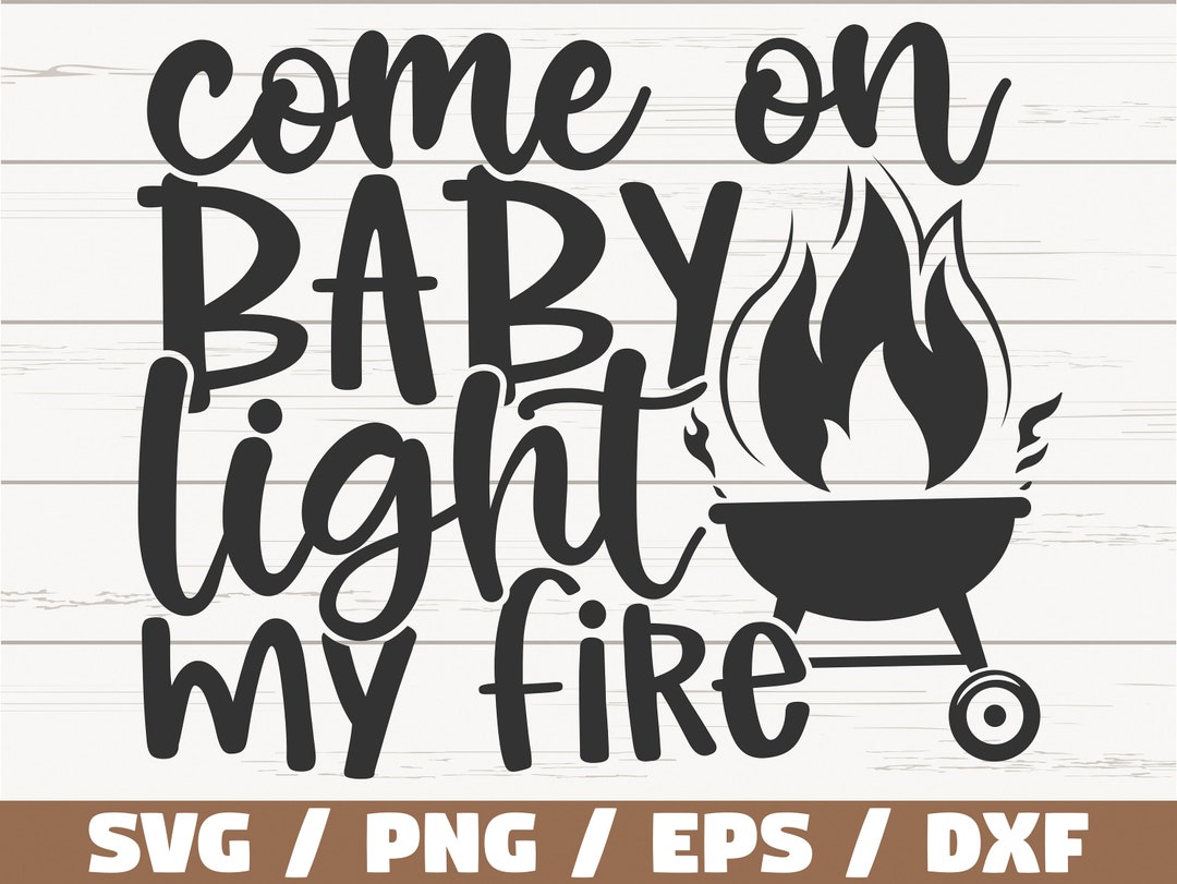 Come on Baby Light My Fire SVG / Cut File / Cricut / Etsy