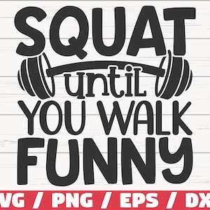 Peut inclure: Conception graphique en noir et blanc avec une barre d'haltères et le texte "Squat until you walk funny".