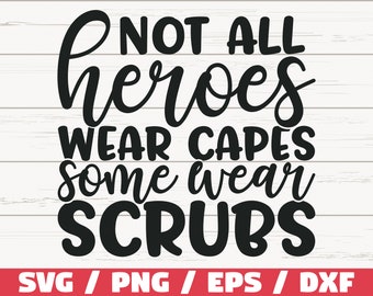 Not All Heroes Wear Capes SVG / Cut File / Cricut / Commercial use / Silhouette / Clip art / Vector / Printable / Nurse life SVG