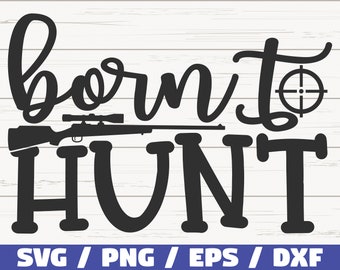 Born To Hunt SVG / Cut File / Cricut / Commercial use / Instant Download / Silhouette / Hunting Season SVG / Hunting Dad SVG