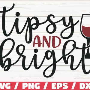 Tipsy And Bright SVG / Christmas SVG / Cut File / Cricut / Commercial use / Christmas Wine SVG / Holiday Svg / Winter Svg