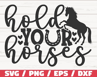 Hold Your Horses SVG / Cut File / Cricut / Commercial use / Instant Download / Silhouette / Horse Lover SVG / Country SVG
