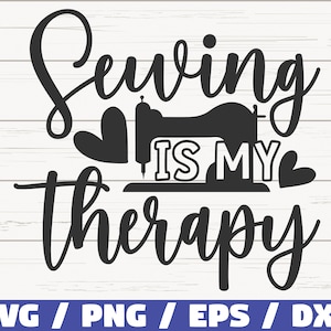 May include: Black and white design with the text "Sewing is my therapy" and a silhouette of a sewing machine with hearts on either side.