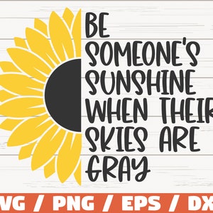 Sé el sol de alguien cuando sus cielos son grises SVG / Cortar archivo / Cricut / Uso comercial / Descarga instantánea / Girasol SVG