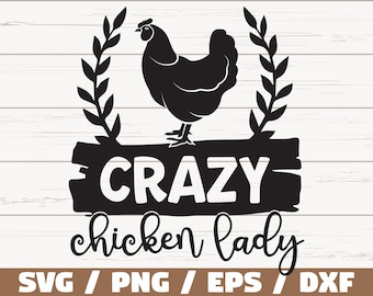 May include: Black and white silhouette of a chicken with a wreath of leaves around it. The chicken is standing on a wooden sign that says "CRAZY chicken lady". The text "SVG / PNG / EPS / DXF" is below the sign.