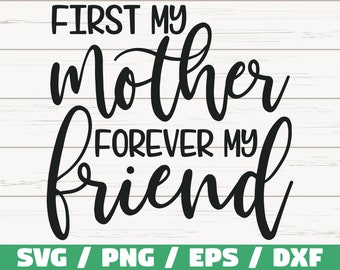 First My Mother Forever My Friend SVG / Cut File / Cricut / Commercial use / Silhouette / Clip art / Vector / Printable / Mom Shirt