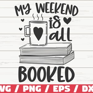 May include: Black and white illustration of a mug of coffee with a heart on it, a stack of books, and the text "My weekend is all booked".