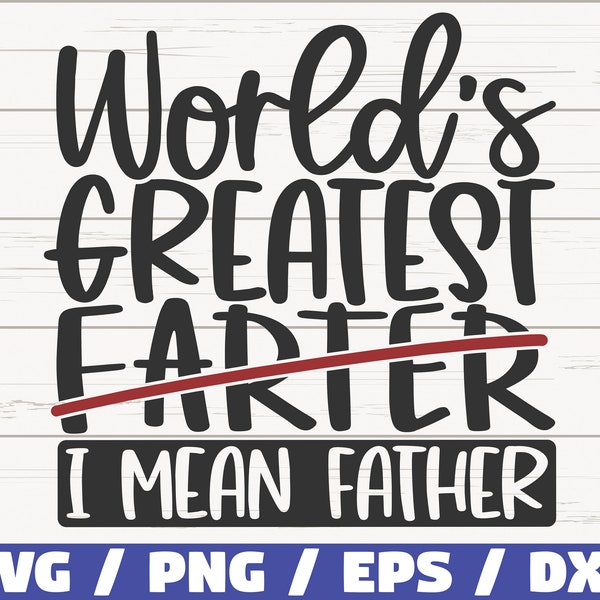 World's Greatest Farter I mean Father SVG / Cut File / Cricut / Commercial use / Instant Download / Clip art / Father's Day SVG / Daddy SVG