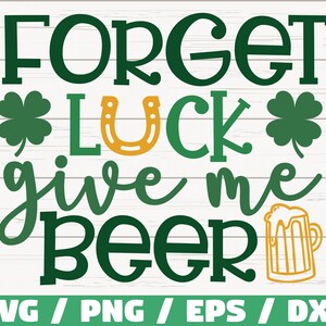 Forget Luck Give Me Beer SVG / Saint Patrick / Fichier de coupe / Cricut / Utilisation commerciale / Silhouette / Clip art / Shamrock SVG