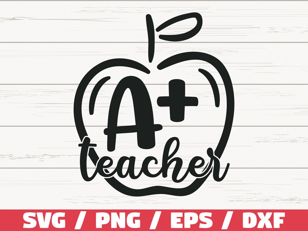 A+ Teacher SVG / Cut File / Cricut / Commercial Use / Silhouette / DXF ...