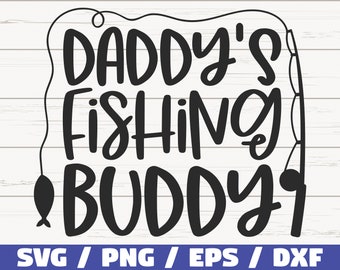 Daddy's Fishing Buddy SVG / Cut File / Commercial use / Cricut / Clip art / Fishing SVG / Fisherman Dad SVG