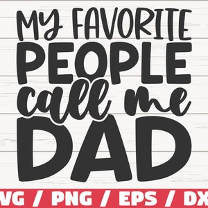 My Favorite People Call Me Dad SVG / Cut File / Cricut / Commercial use / Instant Download / Clip art / Father's Day / Daddy SVG