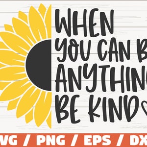 Quand vous pouvez être n'importe quoi être gentil SVG / fichier de coupe / Cricut / usage commercial / téléchargement immédiat / tournesol SVG / source d'inspiration SVG