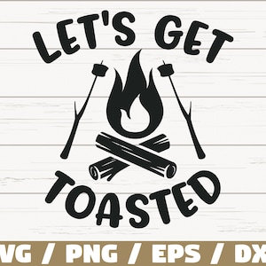 Let&#39;s Get Toasted SVG / Cut File / Cricut / Commercial use / Silhouette / Campfire SVG / Camping SVG / Camp Svg / Camper Svg / Dxf