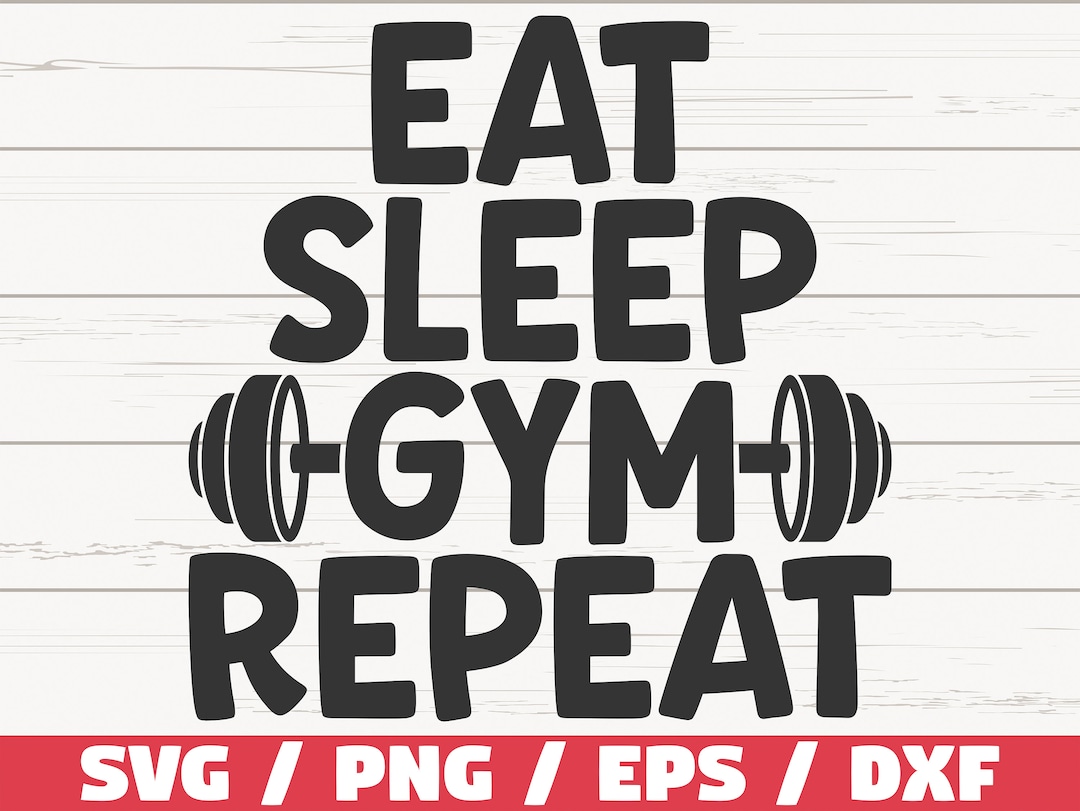 Eat Sleep Gym Repeat Svg Cut File Cricut Commercial Use Silhouette Gym Motivation Svg Eat Sleep Gym Repeat Svg Cut File Cricut Commercial Use Silhouette Gym Motivation Svg