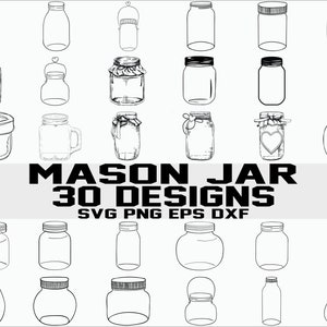 May include: A set of 30 black and white line drawings of mason jars in various shapes and sizes. The text "MASON JAR 30 DESIGNS SVG PNG EPS DXF" is below the jars.