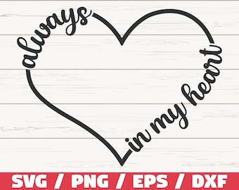 Always In My Heart SVG / Cut File / Cricut / Commercial use / Instant Download / Silhouette / In Loving Memory SVG