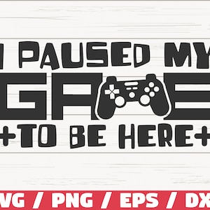 Lustiges Gamer SVG / I Paused My Game To Be Here SVG / Gamer SVG / Videospiele / Cut File / Cricut / Kommerzielle Nutzung / Silhouette