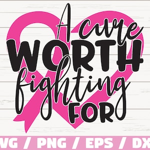 A Cure Worth Fighting For SVG / Breast Cancer svg / Cancer Survivor svg / Commercial use / Cut File / Cricut / Silhouette / Vector