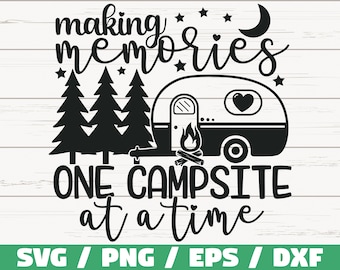 Making Memories One Campsite At a Time SVG / Cut File / Cricut / Commercial use / Silhouette / Camping SVG / Adventure SVG / Vacantion Svg