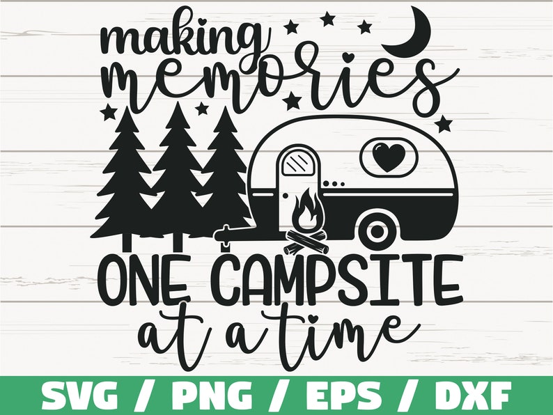 Download Making Memories One Campsite At a Time SVG / Cut File ...