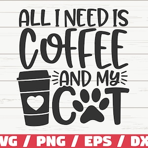 Tout ce dont j'ai besoin, c'est du café et mon chat SVG / fichier de coupe / Cricut / usage commercial / Silhouette / maman chat SVG / amour chats SVG