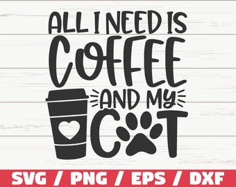 May include: Black and white graphic design with the text "All I need is coffee and my cat" with a coffee cup and a paw print.
